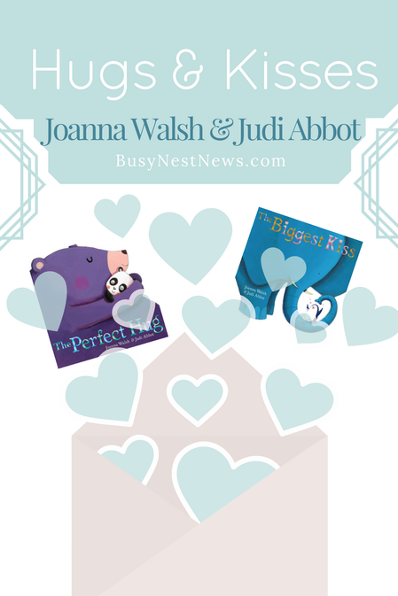 The Perfect Hug & The Biggest Kiss by Joanna Walsh & Judi Abbot - BusyNestNews.com