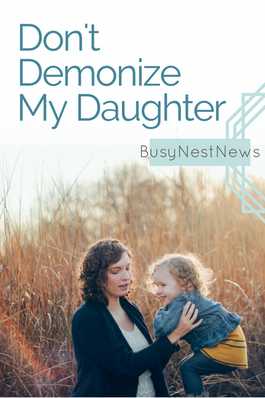 Don't Demonize My Daughter on BusyNestNews.com