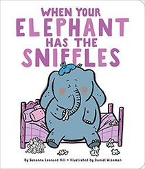 When Your Elephant Has the Sniffles by Susanna Leonard Hill and Daniel Wiseman - BusyNestNews.com