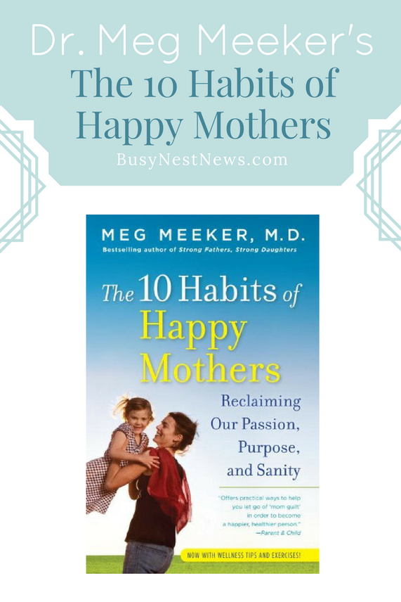 Another insightful BusyNestNews.com review of The 10 Habits of Happy Mothers, by Dr. Meg Meeker