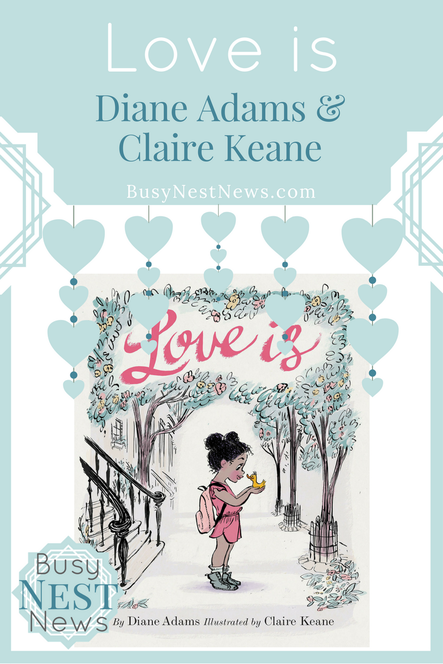 Love is by Diane Adams and illustrated by Claire Keane featured on BusyNestNews.com