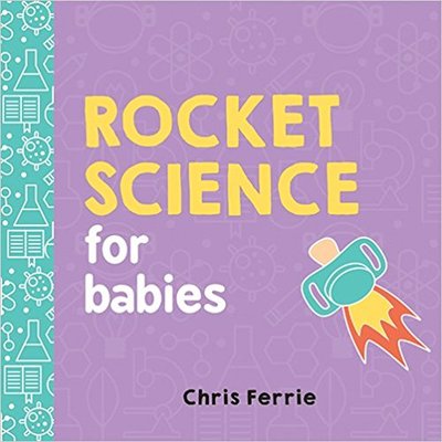Rocket Science for Babies by Chris Ferrie featured in Busy Nest New's 11 Must Haves For an Outer Space Themed Nursery
